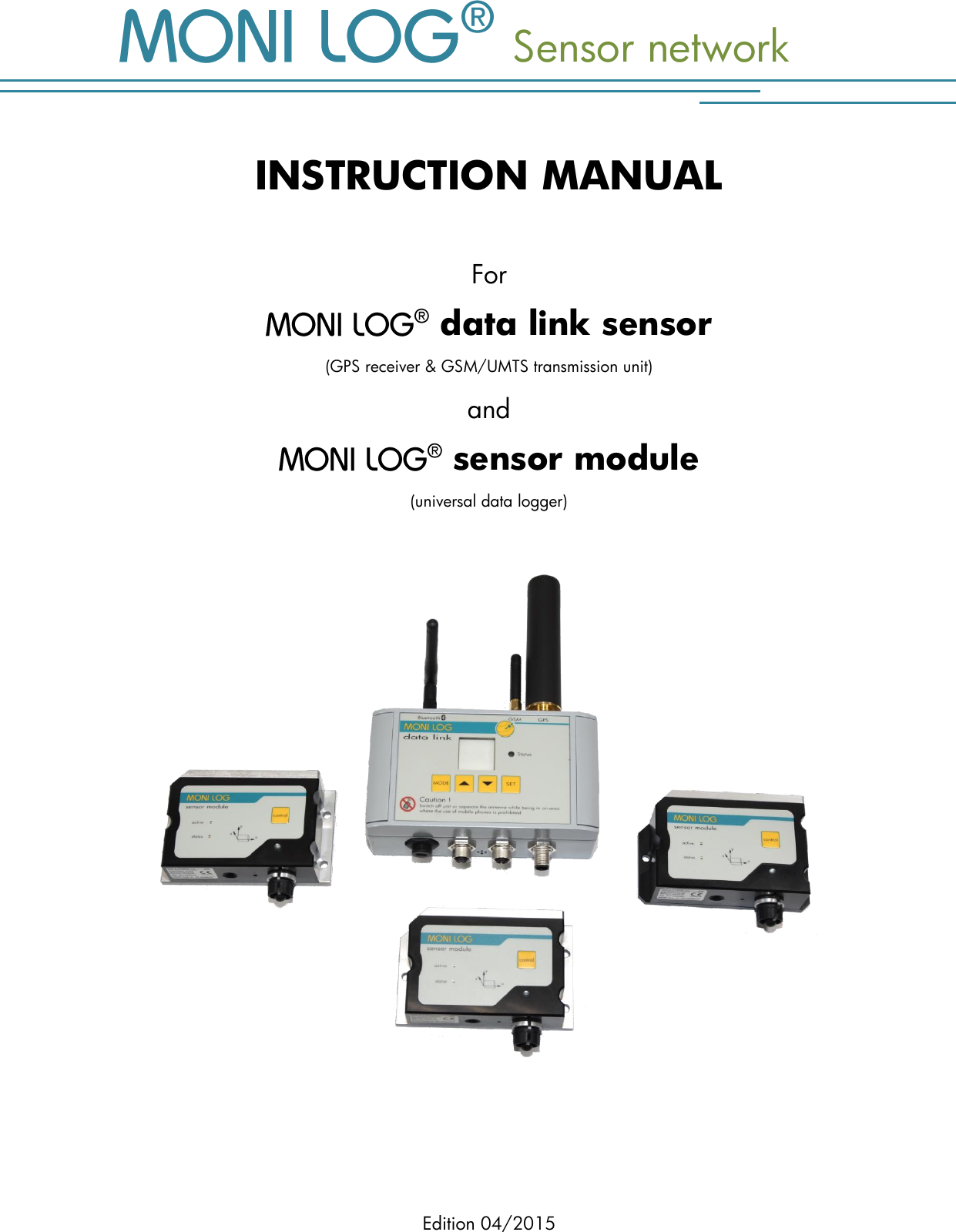   Sensor network Edition 04/2015  INSTRUCTION MANUAL  For  data link sensor (GPS receiver &amp; GSM/UMTS transmission unit)  and  sensor module (universal data logger)  