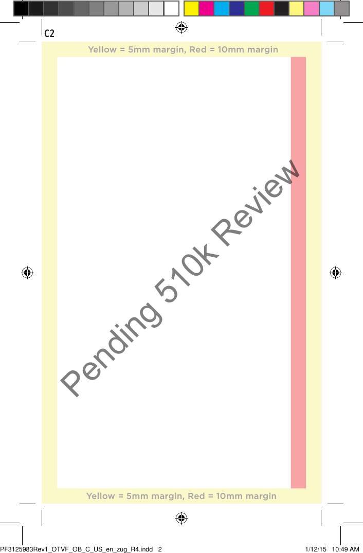 C2Yellow = 5mm margin, Red = 10mm marginYellow = 5mm margin, Red = 10mm marginPF3125983Rev1_OTVF_OB_C_US_en_zug_R4.indd   2 1/12/15   10:49 AMPending 510k Review