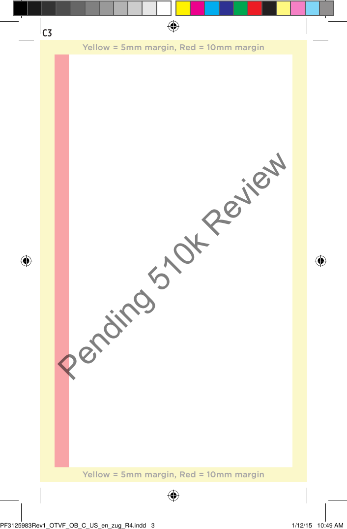C3Yellow = 5mm margin, Red = 10mm marginYellow = 5mm margin, Red = 10mm marginPF3125983Rev1_OTVF_OB_C_US_en_zug_R4.indd   3 1/12/15   10:49 AMPending 510k Review