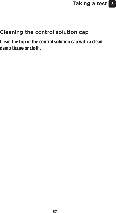 673 Taking a testCleaning the control solution capClean the top of the control solution cap with a clean, damp tissue or cloth. 