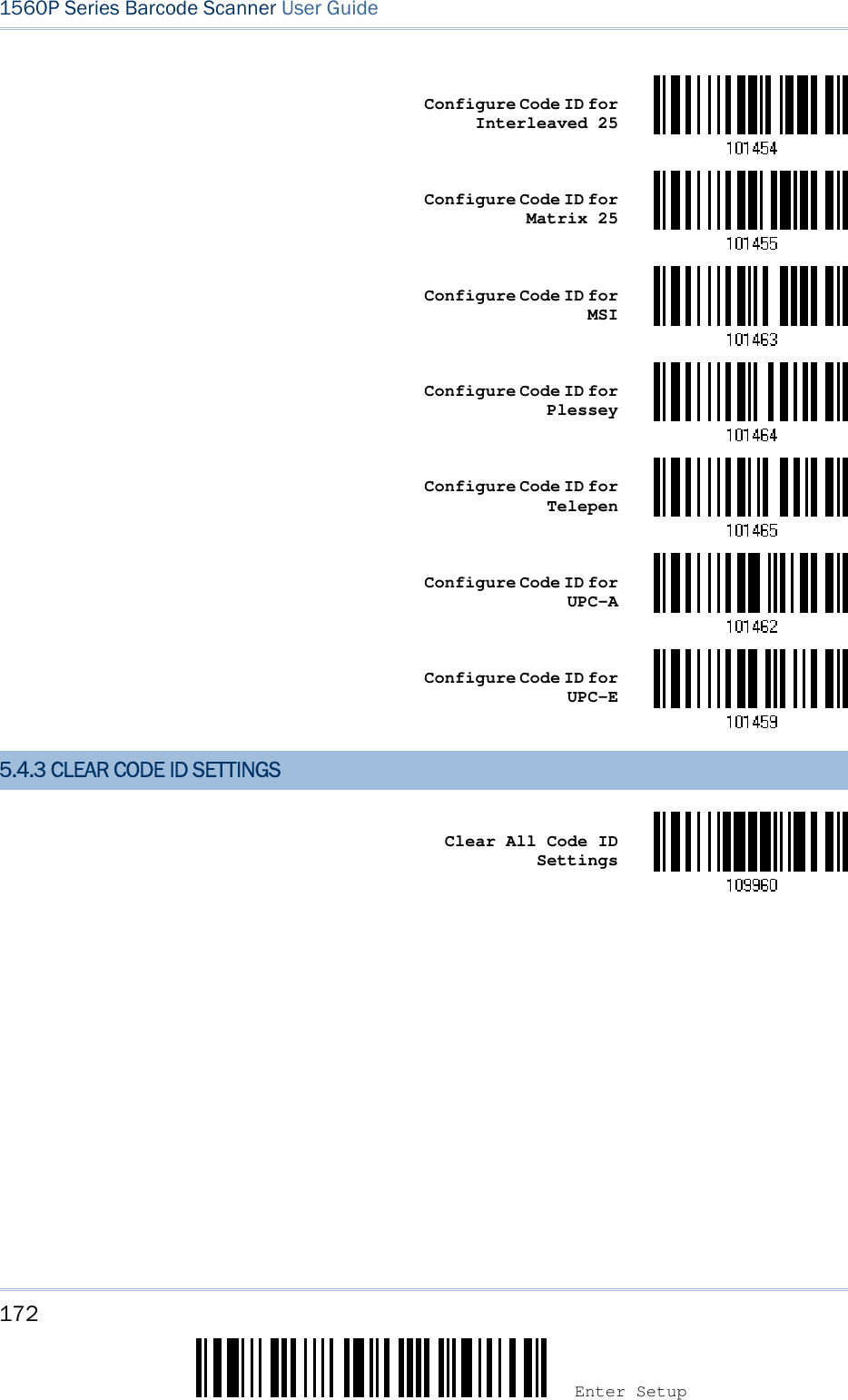172 Enter Setup 1560P Series Barcode Scanner User Guide Configure Code ID for Interleaved 25 Configure Code ID for Matrix 25 Configure Code ID for MSI Configure Code ID for Plessey Configure Code ID for Telepen Configure Code ID for UPC-A Configure Code ID for UPC-E 5.4.3 CLEAR CODE ID SETTINGS Clear All Code ID Settings 