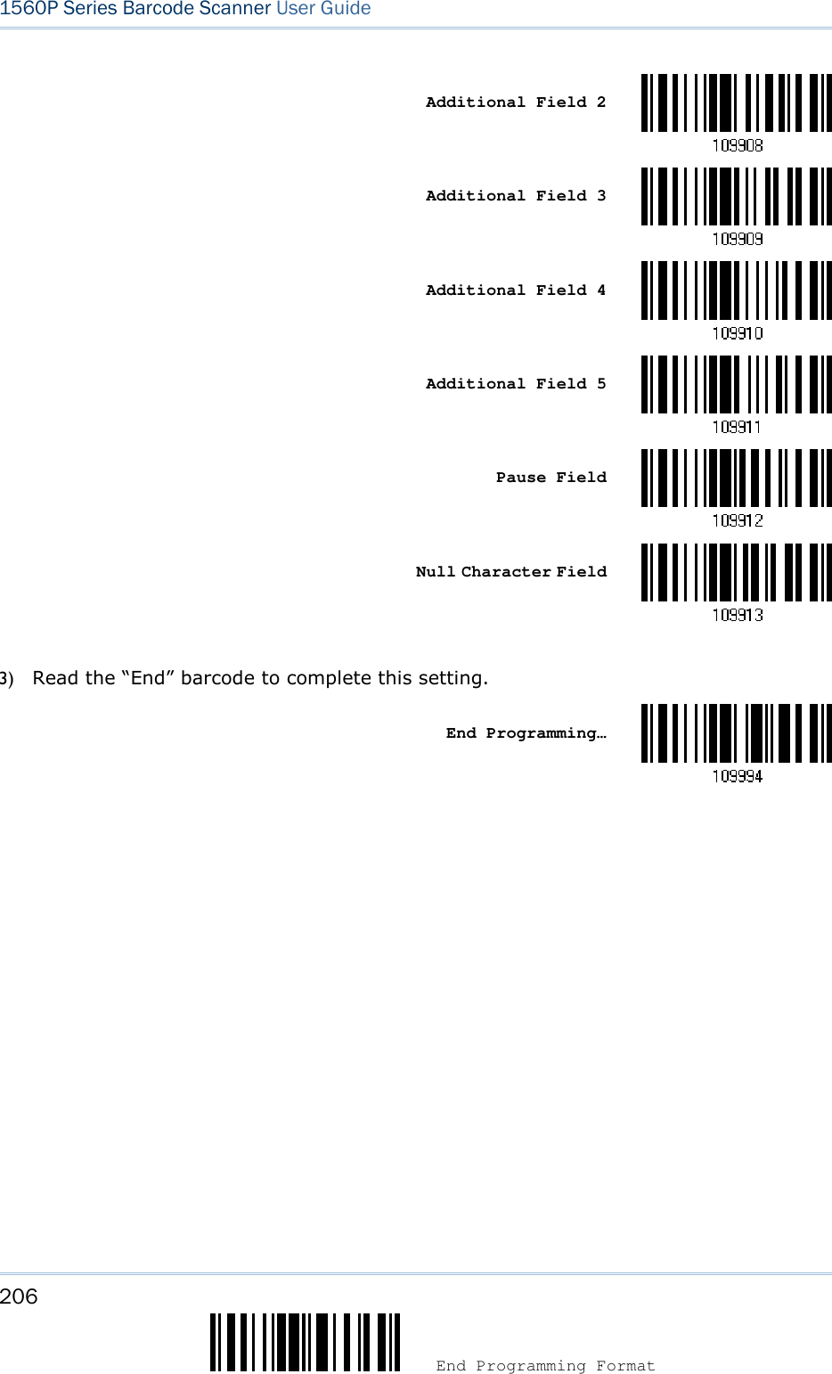 206  End Programming Format 1560P Series Barcode Scanner User Guide Additional Field 2 Additional Field 3 Additional Field 4 Additional Field 5 Pause Field Null Character Field 3) Read the “End” barcode to complete this setting.End Programming… 