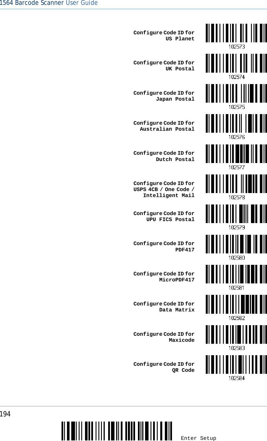 194 Enter Setup 1564 Barcode Scanner User Guide   Configure Code ID for US Planet  Configure Code ID for UK Postal  Configure Code ID for Japan Postal  Configure Code ID for Australian Postal Configure Code ID for Dutch Postal  Configure Code ID for USPS 4CB / One Code / Intelligent Mail  Configure Code ID for UPU FICS Postal Configure Code ID for PDF417  Configure Code ID for MicroPDF417  Configure Code ID for Data Matrix  Configure Code ID for Maxicode  Configure Code ID for QR Code 