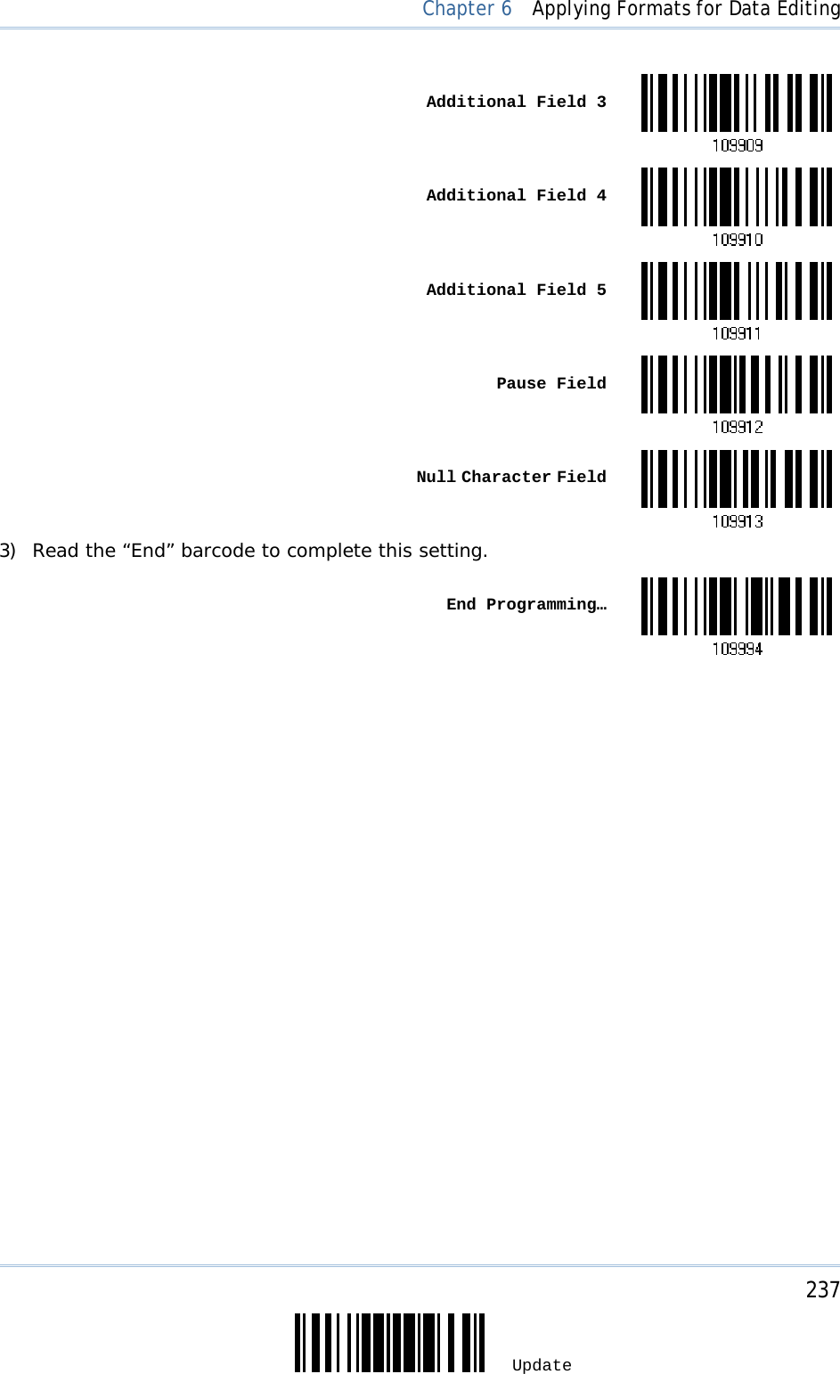     237 Update  Chapter 6  Applying Formats for Data Editing  Additional Field 3 Additional Field 4 Additional Field 5 Pause Field Null Character Field3) Read the “End” barcode to complete this setting.  End Programming…   