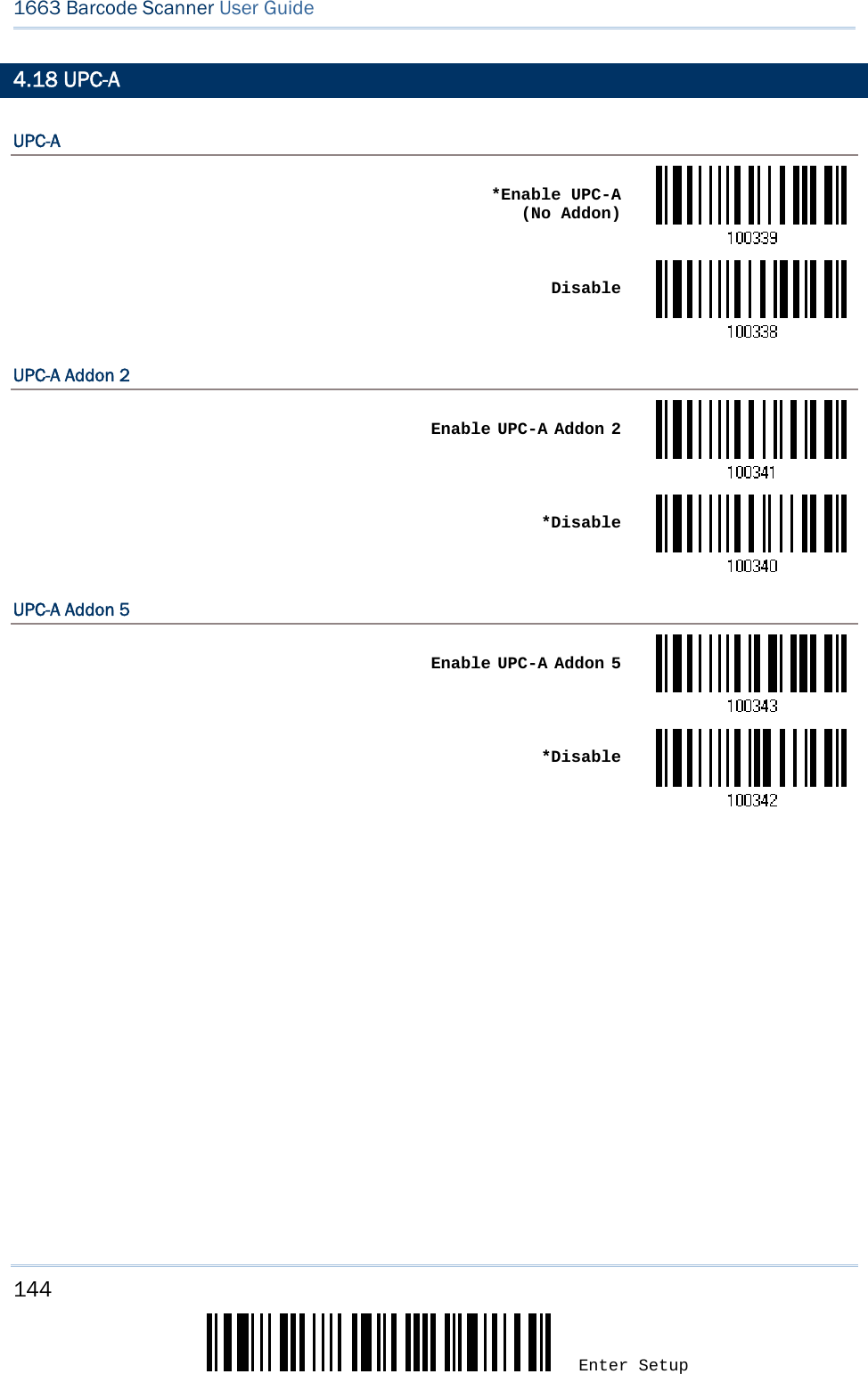 144 Enter Setup 1663 Barcode Scanner User Guide  4.18 UPC-A UPC-A  *Enable UPC-A  (No Addon) DisableUPC-A Addon 2  Enable UPC-A Addon 2 *DisableUPC-A Addon 5  Enable UPC-A Addon 5 *Disable         