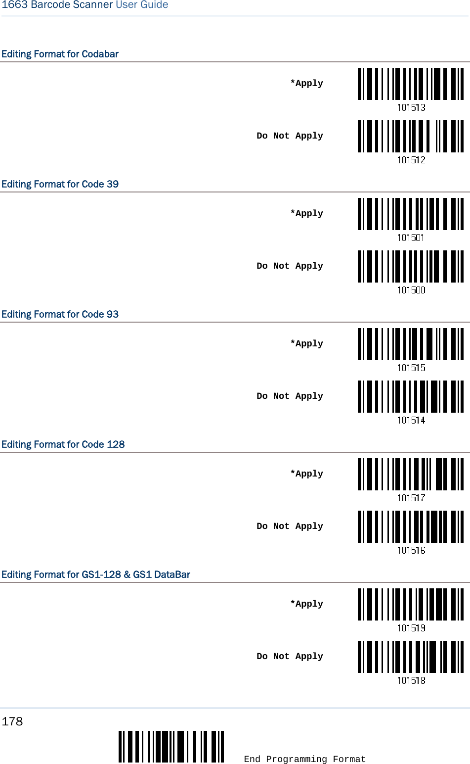 178  End Programming Format 1663 Barcode Scanner User Guide  Editing Format for Codabar  *Apply Do Not ApplyEditing Format for Code 39  *Apply Do Not ApplyEditing Format for Code 93  *Apply Do Not ApplyEditing Format for Code 128  *Apply Do Not ApplyEditing Format for GS1-128 &amp; GS1 DataBar  *Apply Do Not Apply
