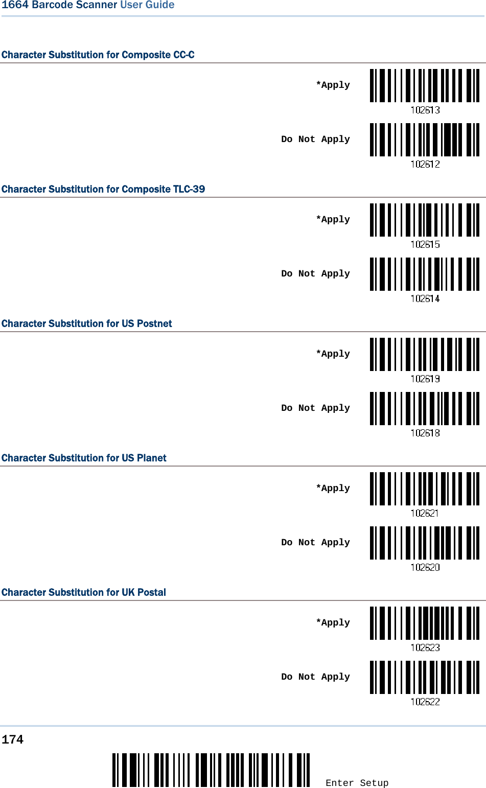 174 Enter Setup 1664 Barcode Scanner User Guide  Character Substitution for Composite CC-C  *Apply Do Not ApplyCharacter Substitution for Composite TLC-39  *Apply Do Not ApplyCharacter Substitution for US Postnet  *Apply Do Not ApplyCharacter Substitution for US Planet  *Apply Do Not ApplyCharacter Substitution for UK Postal  *Apply Do Not Apply
