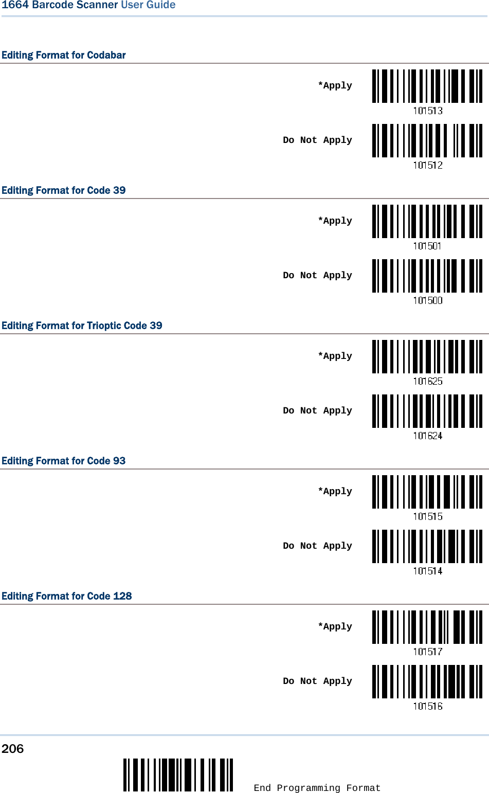 206  End Programming Format 1664 Barcode Scanner User Guide  Editing Format for Codabar  *Apply Do Not ApplyEditing Format for Code 39  *Apply Do Not ApplyEditing Format for Trioptic Code 39  *Apply Do Not ApplyEditing Format for Code 93  *Apply Do Not ApplyEditing Format for Code 128  *Apply Do Not Apply