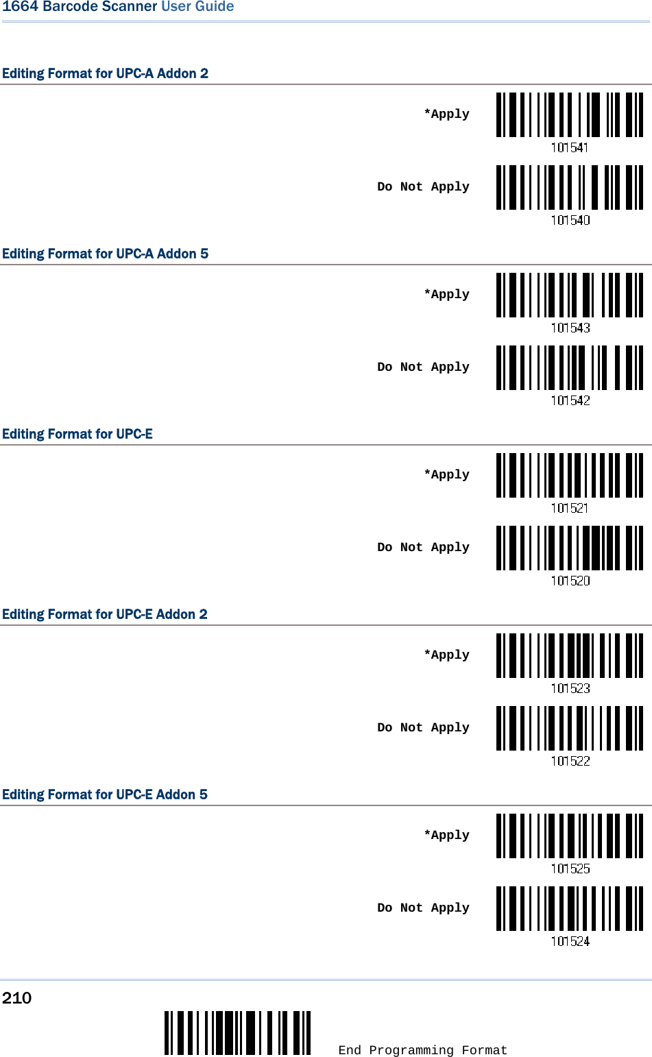 210  End Programming Format 1664 Barcode Scanner User Guide  Editing Format for UPC-A Addon 2  *Apply Do Not ApplyEditing Format for UPC-A Addon 5  *Apply Do Not ApplyEditing Format for UPC-E  *Apply Do Not ApplyEditing Format for UPC-E Addon 2  *Apply Do Not ApplyEditing Format for UPC-E Addon 5  *Apply Do Not Apply