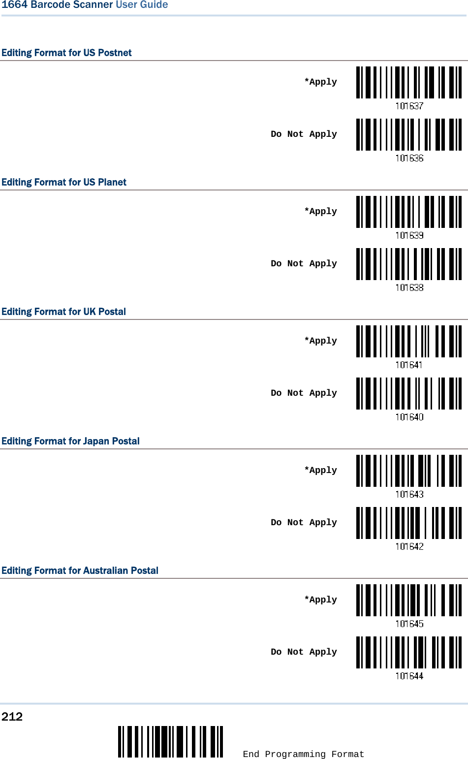 212  End Programming Format 1664 Barcode Scanner User Guide  Editing Format for US Postnet  *Apply Do Not ApplyEditing Format for US Planet  *Apply Do Not ApplyEditing Format for UK Postal  *Apply Do Not ApplyEditing Format for Japan Postal  *Apply Do Not ApplyEditing Format for Australian Postal  *Apply Do Not Apply