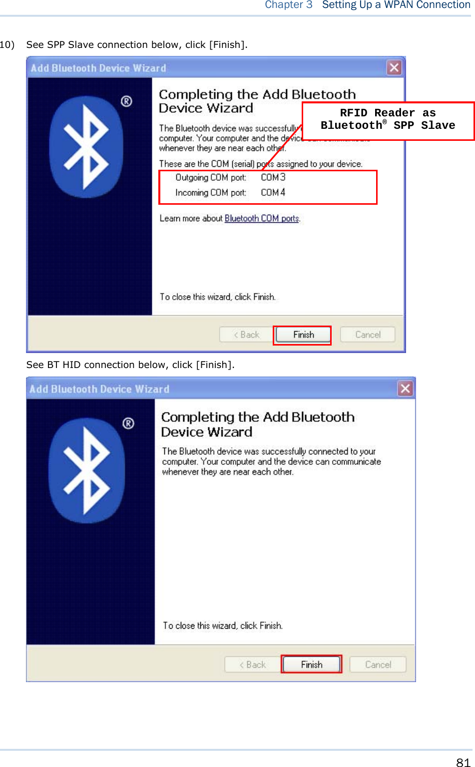     81  Chapter 3  Setting Up a WPAN Connection  10)  See SPP Slave connection below, click [Finish].  See BT HID connection below, click [Finish].    RFID Reader as Bluetooth® SPP Slave 