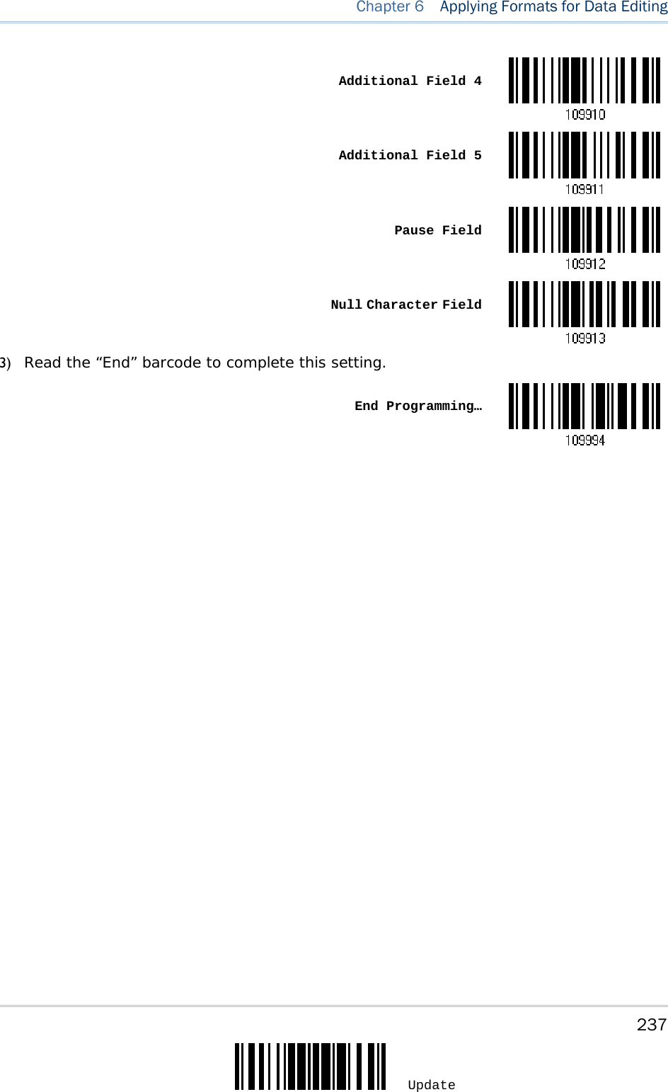     237 Update  Chapter 6  Applying Formats for Data Editing  Additional Field 4 Additional Field 5 Pause Field Null Character Field3) Read the “End” barcode to complete this setting.  End Programming…   