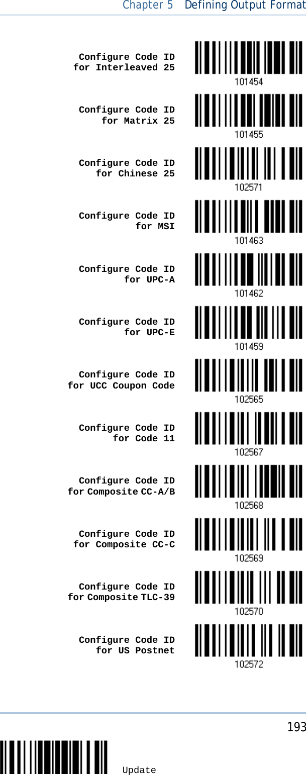  Chapter 5  Defining Output Format     Configure Code ID for Interleaved 25     Configure Code ID for Matrix 25     Configure Code ID for Chinese 25     Configure Code ID for MSI     Configure Code ID for UPC-A     Configure Code ID for UPC-E     Configure Code ID for UCC Coupon Code      Configure Code ID for Code 11      Configure Code ID for Composite CC-A/B      Configure Code ID for Composite CC-C      Configure Code ID for Composite TLC-39      Configure Code ID for US Postnet        193 Update 