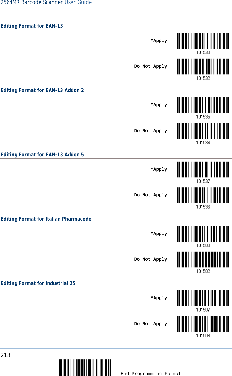 2564MR Barcode Scanner User Guide  Editing Format for EAN-13    *Apply     Do Not Apply  Editing Format for EAN-13 Addon 2    *Apply     Do Not Apply  Editing Format for EAN-13 Addon 5    *Apply     Do Not Apply  Editing Format for Italian Pharmacode    *Apply     Do Not Apply  Editing Format for Industrial 25    *Apply     Do Not Apply  218  End Programming Format 