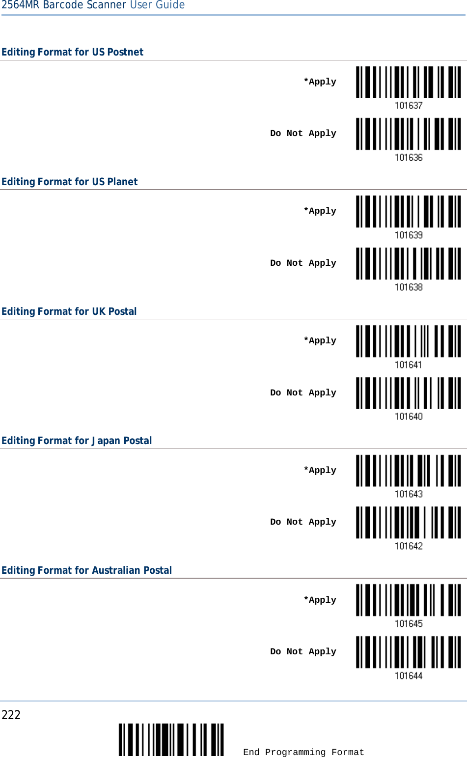 2564MR Barcode Scanner User Guide  Editing Format for US Postnet    *Apply     Do Not Apply  Editing Format for US Planet    *Apply     Do Not Apply  Editing Format for UK Postal    *Apply     Do Not Apply  Editing Format for Japan Postal    *Apply     Do Not Apply  Editing Format for Australian Postal    *Apply     Do Not Apply  222  End Programming Format 