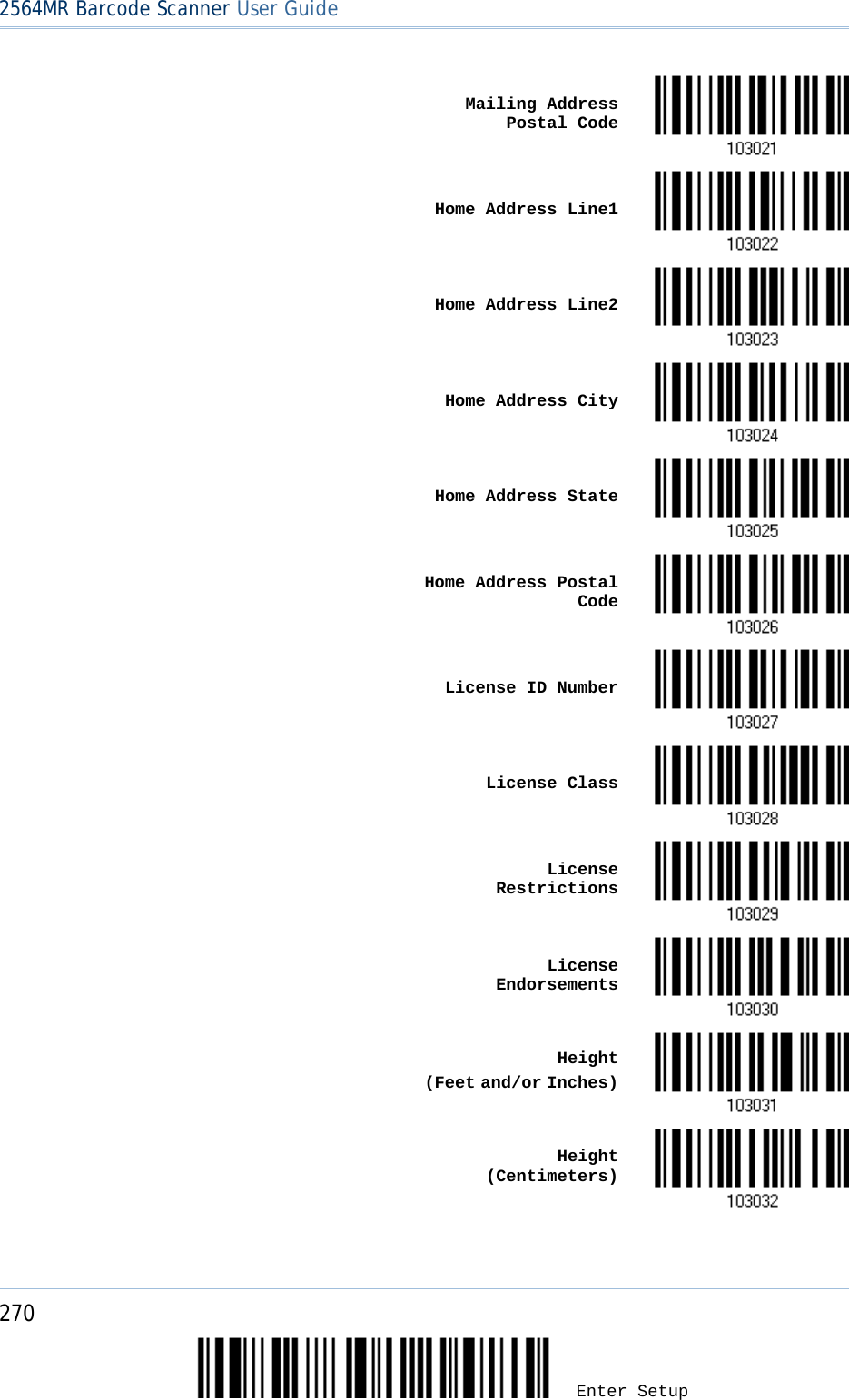 2564MR Barcode Scanner User Guide    Mailing Address Postal Code     Home Address Line1     Home Address Line2    Home Address City    Home Address State     Home Address Postal Code    License ID Number     License Class     License Restrictions    License Endorsements    Height  (Feet and/or Inches)    Height (Centimeters)  270 Enter Setup 