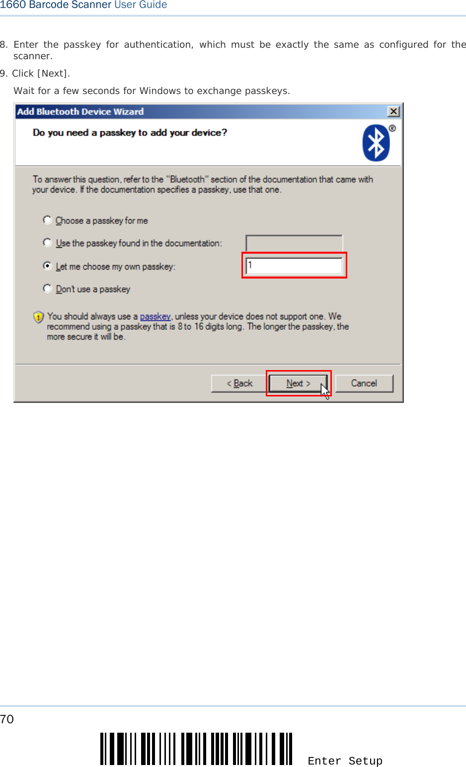 70 Enter Setup 1660 Barcode Scanner User Guide  8. Enter the passkey for authentication, which must be exactly the same as configured for the scanner. 9. Click [Next].  Wait for a few seconds for Windows to exchange passkeys.                         