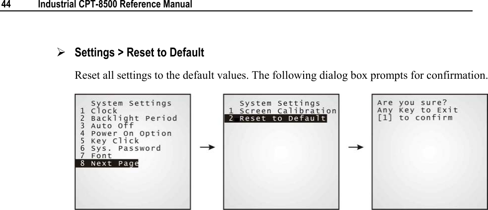  44  Industrial CPT-8500 Reference Manual  ¾ Settings &gt; Reset to Default Reset all settings to the default values. The following dialog box prompts for confirmation.      