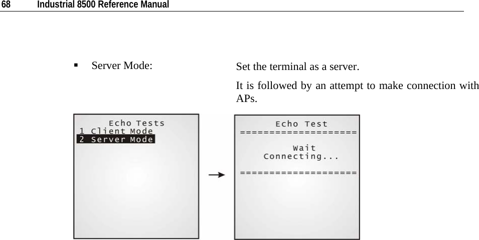  68  Industrial 8500 Reference Manual    Server Mode:  Set the terminal as a server. It is followed by an attempt to make connection with APs.        