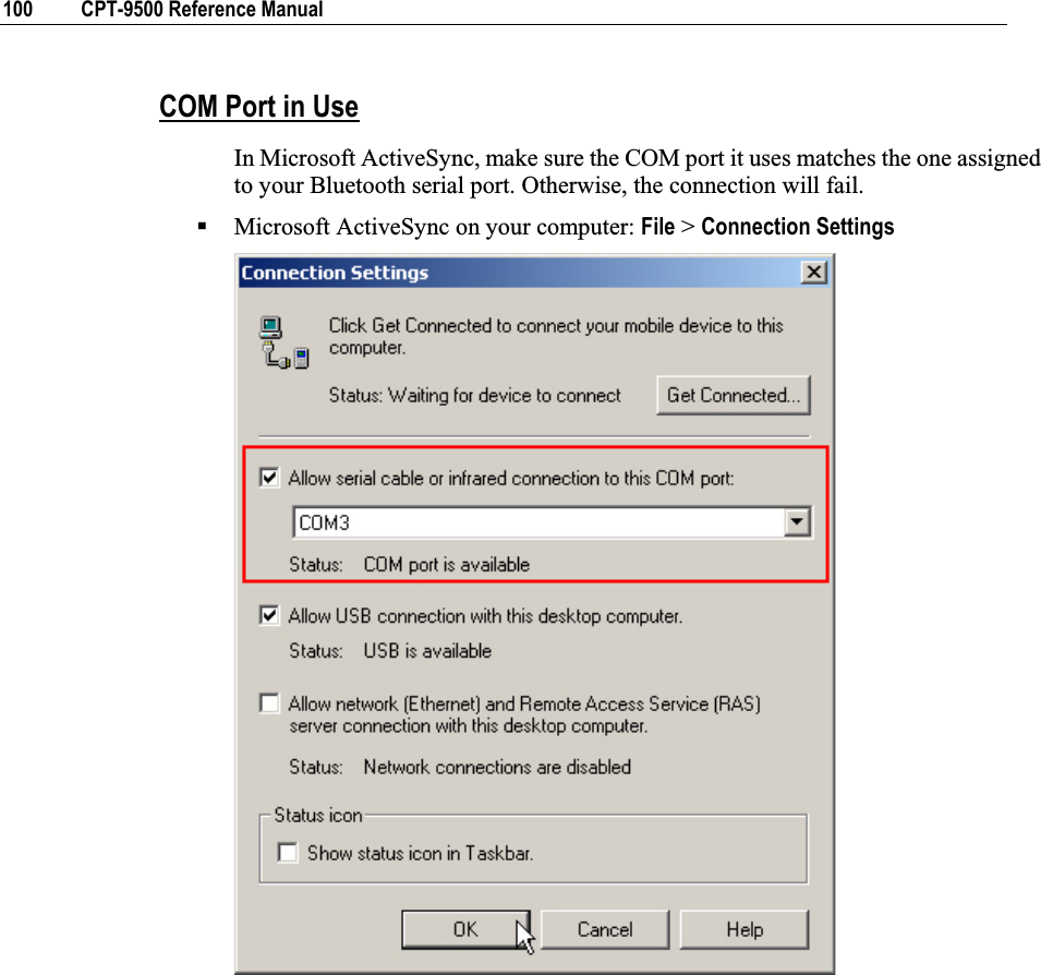100  CPT-9500 Reference Manual COM Port in UseIn Microsoft ActiveSync, make sure the COM port it uses matches the one assigned to your Bluetooth serial port. Otherwise, the connection will fail. Microsoft ActiveSync on your computer: File &gt; Connection Settings