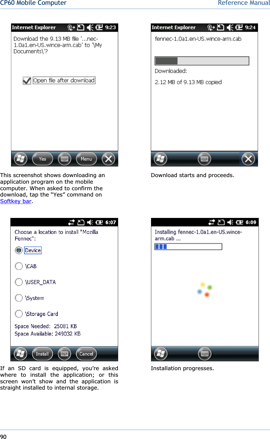 90CP60 Mobile Computer Reference ManualThis screenshot shows downloading an application program on the mobile computer. When asked to confirm the download, tap the “Yes” command on Softkey bar.  Download starts and proceeds.    If an SD card is equipped, you’re asked where to install the application; or this screen won’t show and the application is straight installed to internal storage.  Installation progresses. 