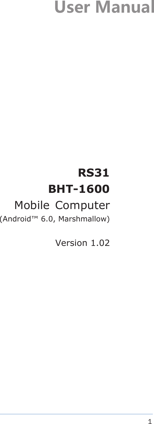     1  RS31BHT-1600Mobile  Computer (Android™ 6.0, Marshmallow)   Version 1.02 ;YKX3GT[GR