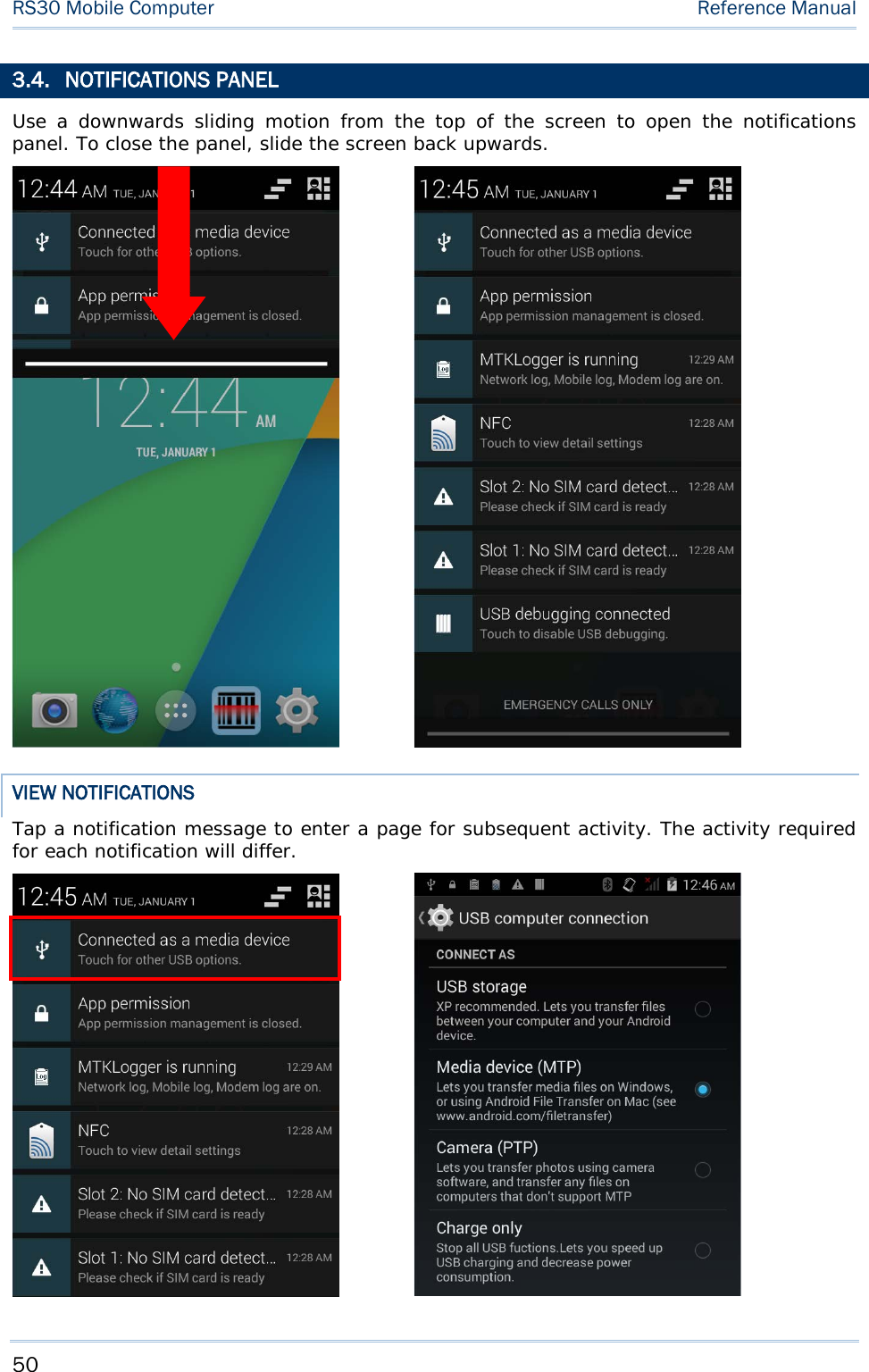 RS30 Mobile Computer    Reference Manual  3.4. NOTIFICATIONS PANEL Use a downwards  sliding motion from the top of the screen to open the notifications panel. To close the panel, slide the screen back upwards.      VIEW NOTIFICATIONS Tap a notification message to enter a page for subsequent activity. The activity required for each notification will differ.     50 