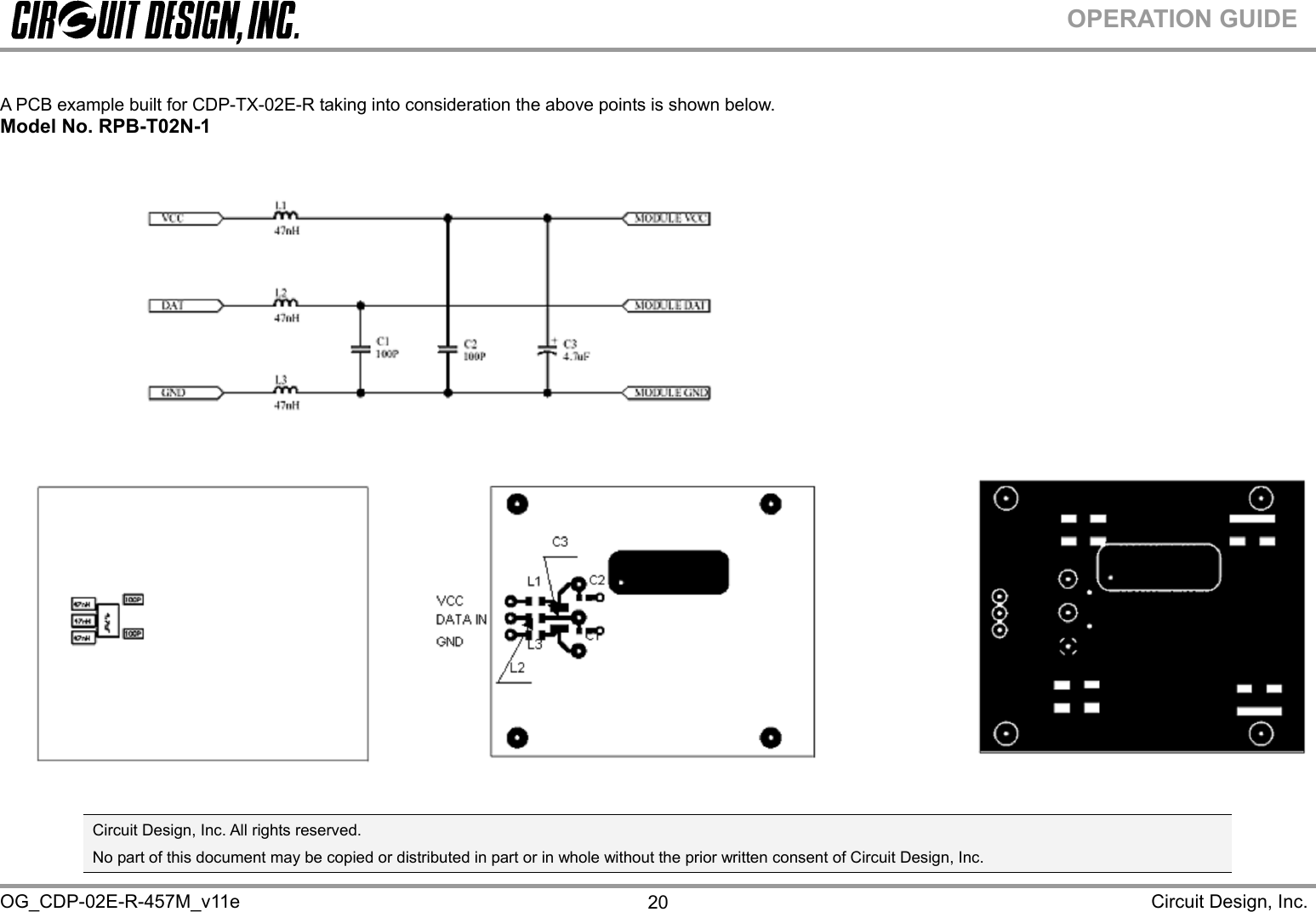  OG_CDP-02E-R-457M_v11e                                                                                                                                                                               Circuit Design, Inc. 20OPERATION GUIDE   A PCB example built for CDP-TX-02E-R taking into consideration the above points is shown below.  Model No. RPB-T02N-1                  Circuit Design, Inc. All rights reserved.   No part of this document may be copied or distributed in part or in whole without the prior written consent of Circuit Design, Inc.  