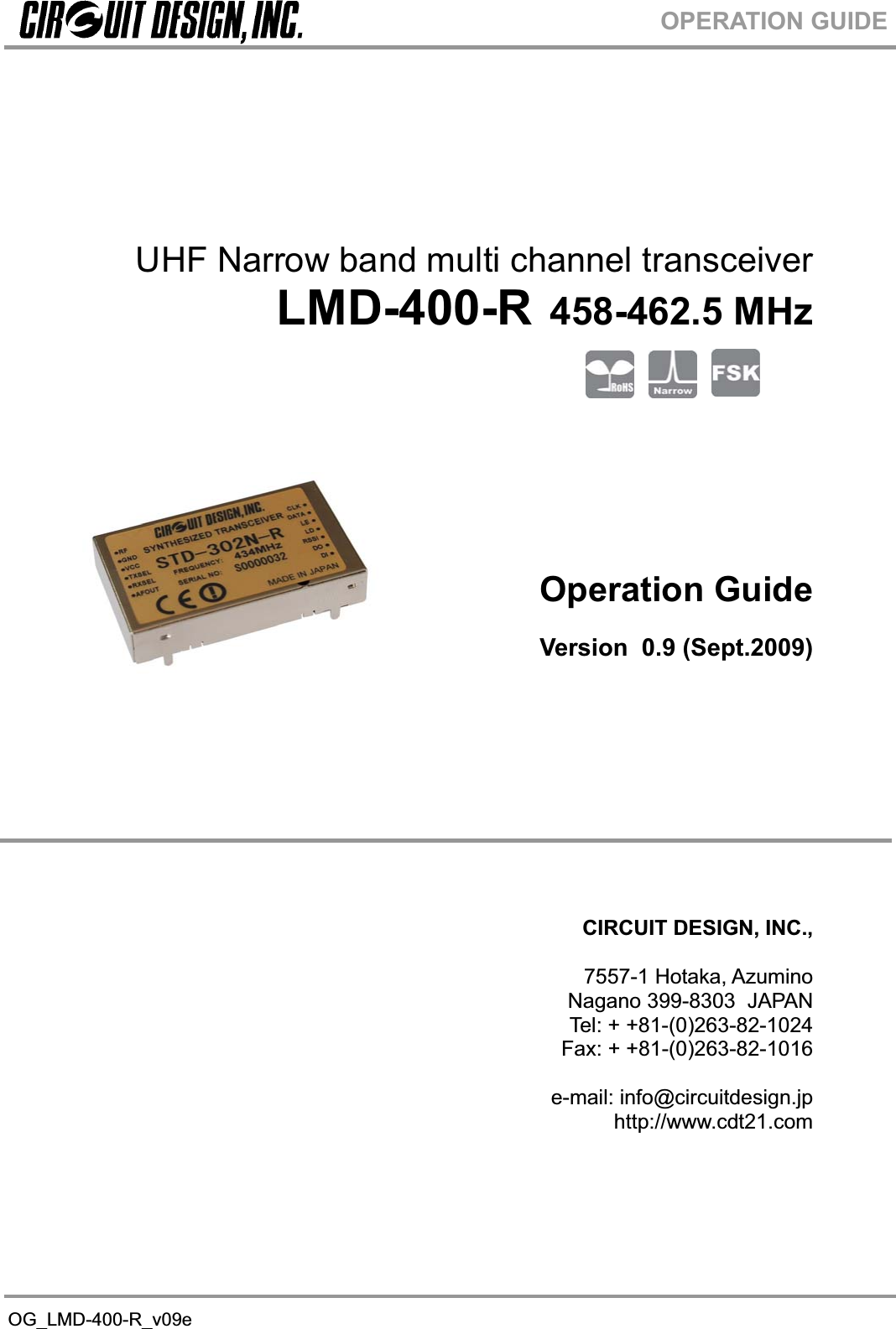 OG_LMD-400-R_v09eOPERATION GUIDEUHF Narrow band multi channel transceiver  LMD-400-R 458-462.5 MHzOperation Guide Version  0.9 (Sept.2009) CIRCUIT DESIGN, INC., 7557-1 Hotaka, Azumino  Nagano 399-8303  JAPAN Tel: + +81-(0)263-82-1024 Fax: + +81-(0)263-82-1016 e-mail: info@circuitdesign.jp http://www.cdt21.com 