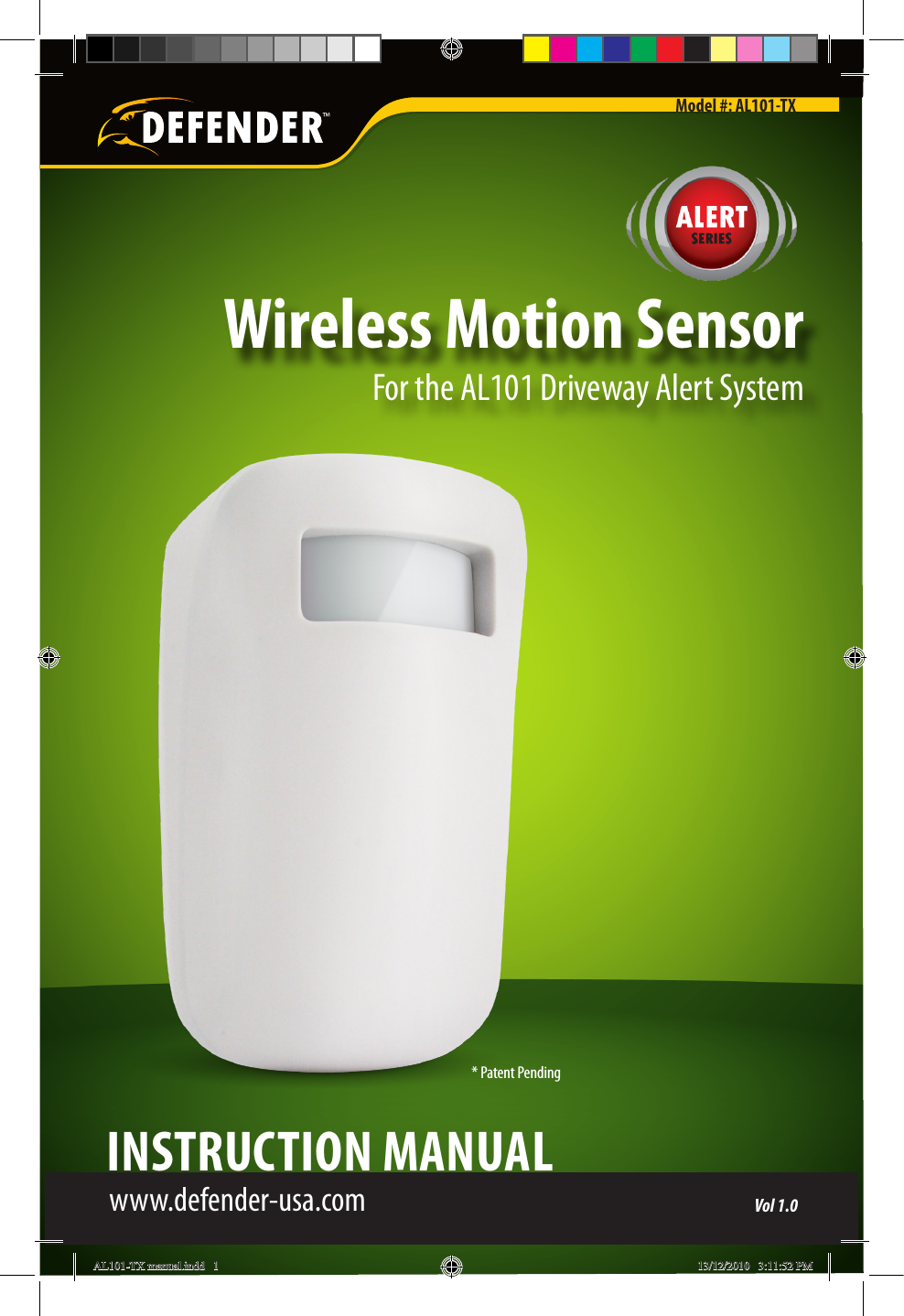  Wireless Motion SensorFor the AL101 Driveway Alert System* Patent Pendingwww.defender-usa.comINSTRUCTION MANUALModel #: AL101-TXVol 1.0AL101-TX manual.indd   1 13/12/2010   3:11:52 PM