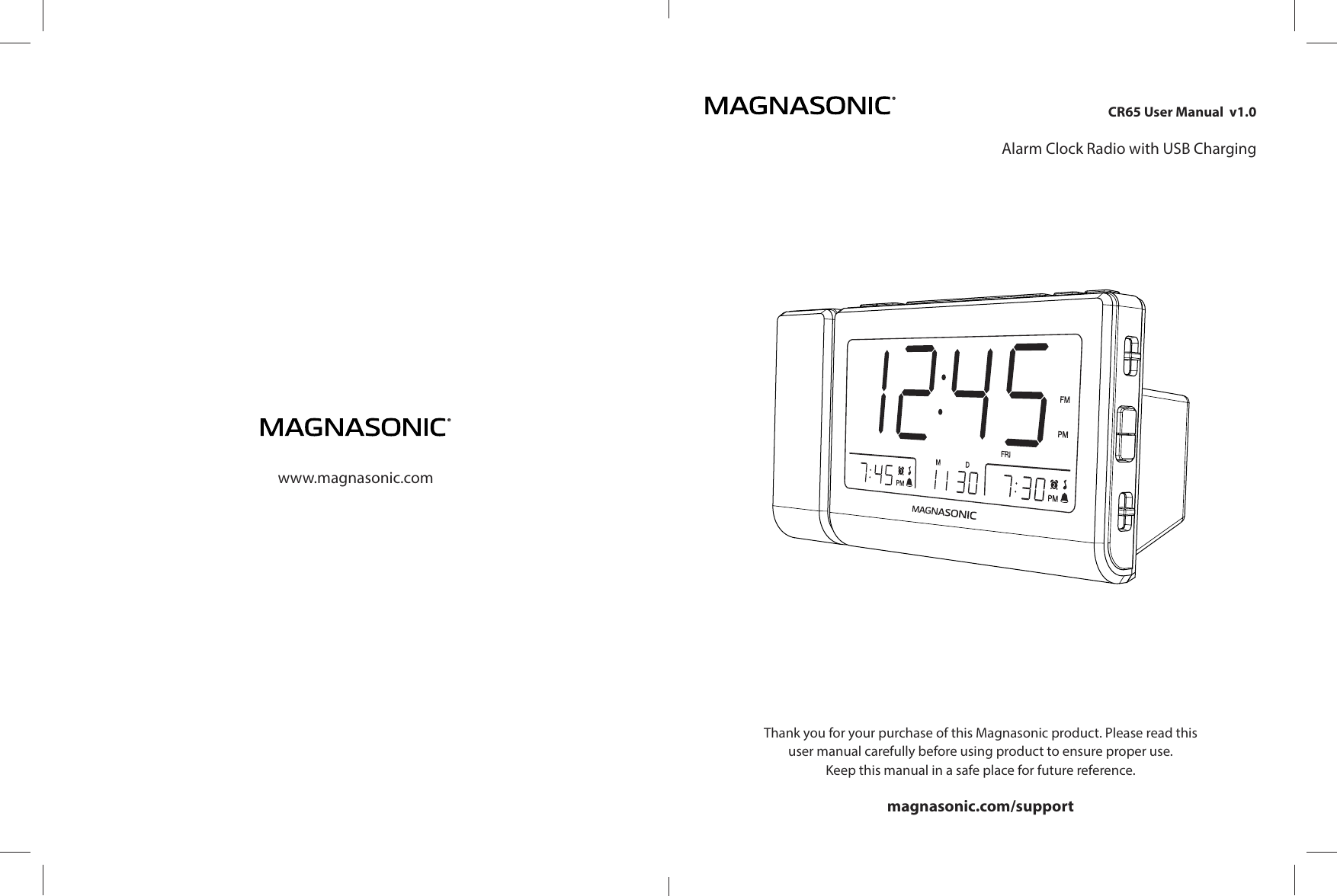 www.magnasonic.comCR65 User Manual  v1.0Alarm Clock Radio with USB ChargingThank you for your purchase of this Magnasonic product. Please read thisuser manual carefully before using product to ensure proper use.Keep this manual in a safe place for future reference.magnasonic.com/support