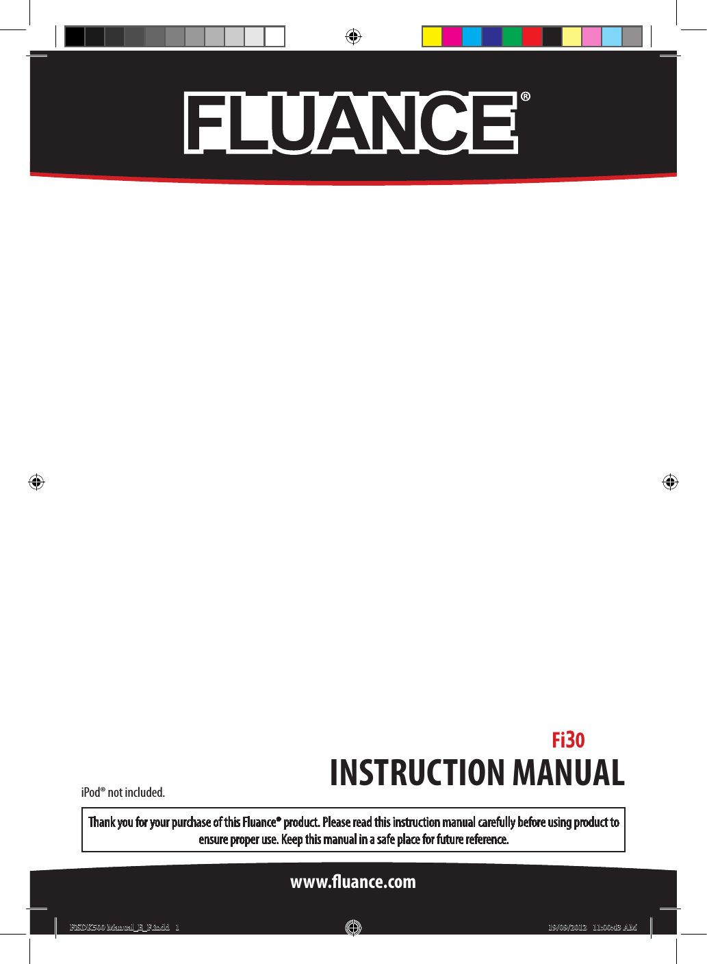 Fi30Thank you for your purchase of this Fluance® product. Please read this instruction manual carefully before using product to ensure proper use. Keep this manual in a safe place for future reference.INSTRUCTION MANUALwww.uance.comiPod® not included.®FiSDK500 Manual_E_F.indd   1 19/09/2012   11:00:43 AM