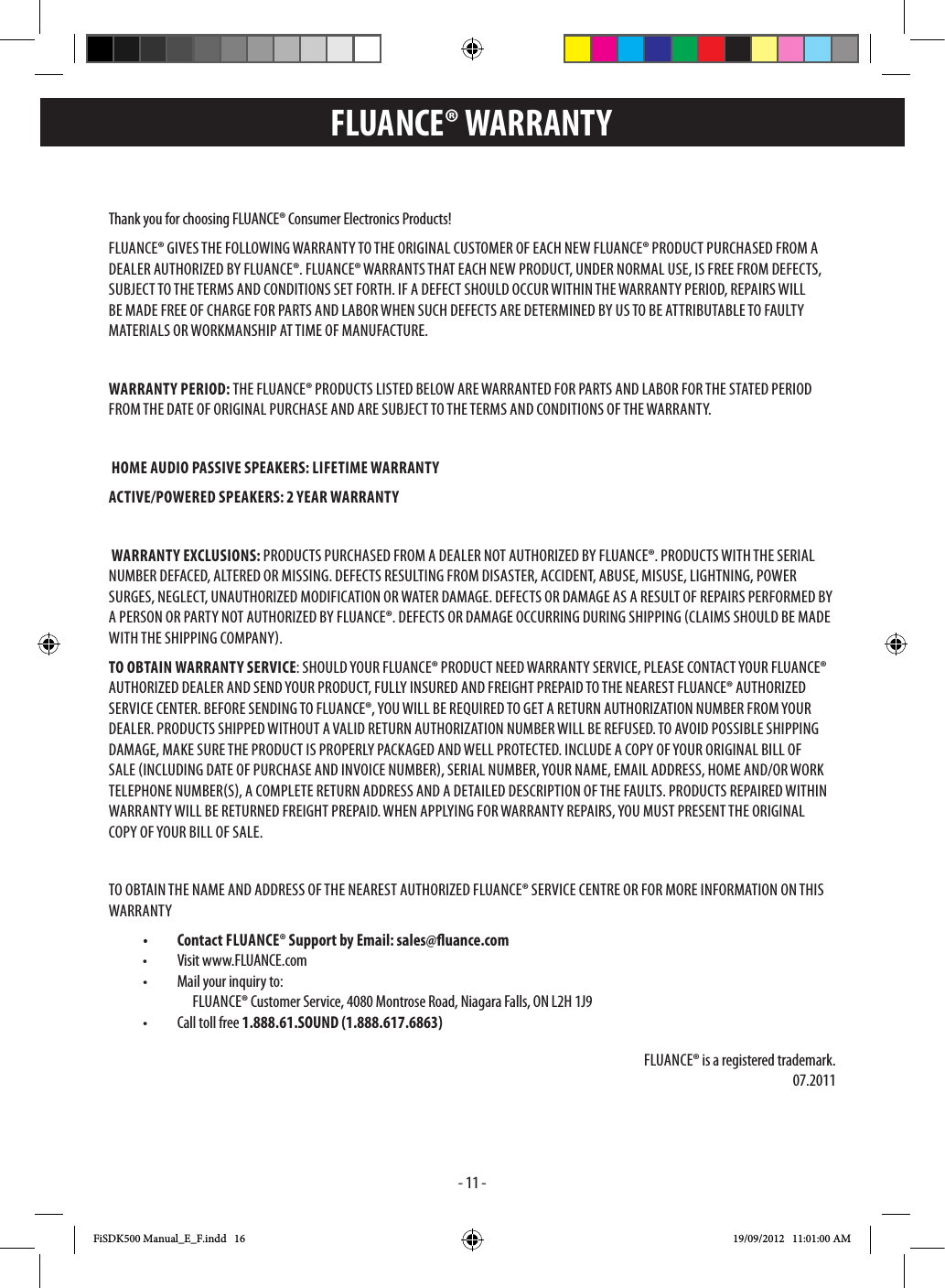 - 11 -FLUANCE® WARRANTYThank you for choosing FLUANCE® Consumer Electronics Products!WARRANTY PERIOD:  HOME AUDIO PASSIVE SPEAKERS: LIFETIME WARRANTYACTIVE/POWERED SPEAKERS: 2 YEAR WARRANTY WARRANTY EXCLUSIONS:TO OBTAIN WARRANTY SERVICE• Contact FLUANCE® Support by Email: sales@uance.com  FLUANCE®  Call toll free 1.888.61.SOUND (1.888.617.6863)FLUANCE® is a registered trademark. FLUANCE® WARRANTYFiSDK500 Manual_E_F.indd   16 19/09/2012   11:01:00 AM