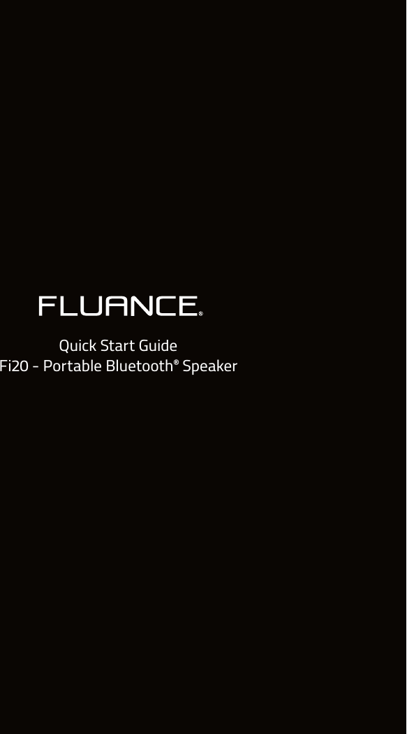 Fluance Fi20 Quick Start Guide1Quick Start Guide Fi20 - Portable Bluetooth® Speaker