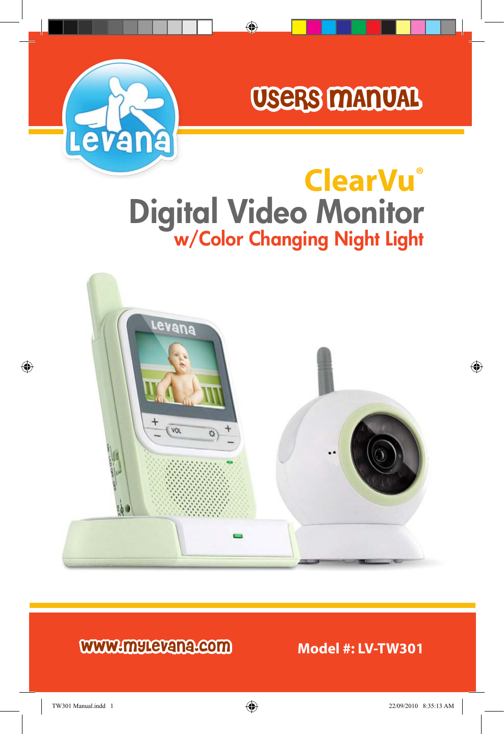 USeRS MANUALwww.myLevana.com Model #: LV-TW301ClearVu® Digital Video Monitorw/Color Changing Night LightTW301 Manual.indd   1 22/09/2010   8:35:13 AM