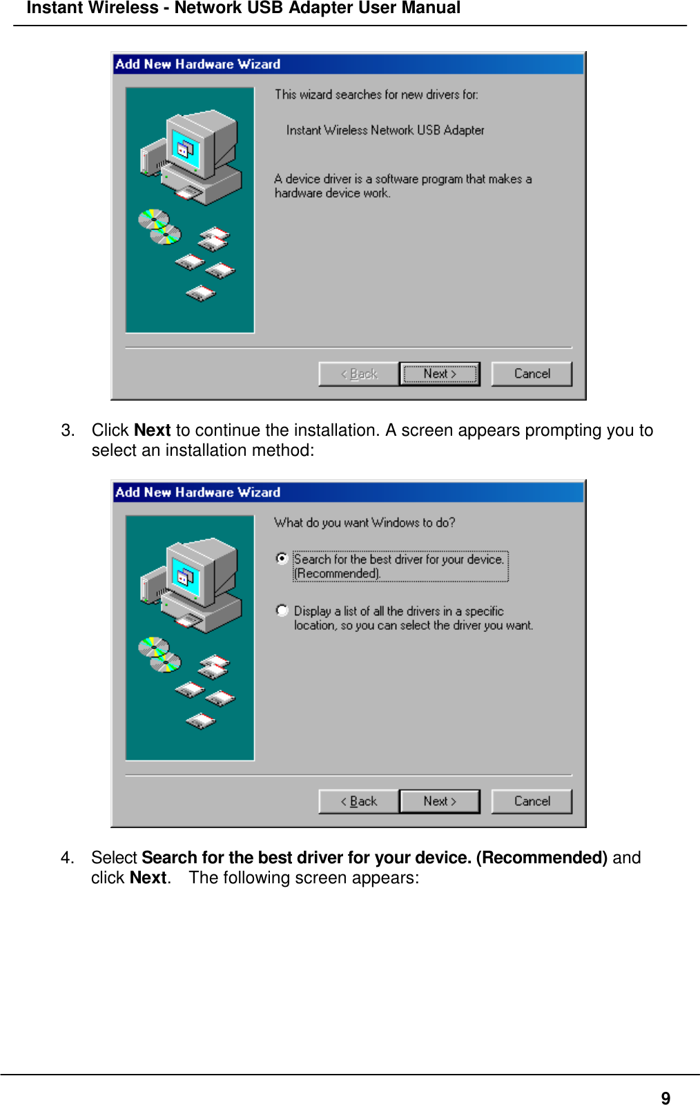 Instant Wireless - Network USB Adapter User Manual93. Click Next to continue the installation. A screen appears prompting you toselect an installation method:4. Select Search for the best driver for your device. (Recommended) andclick Next.    The following screen appears: