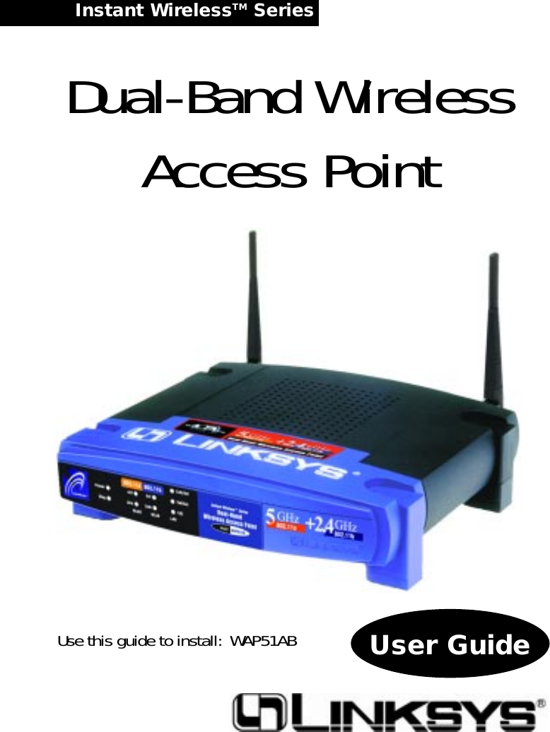 Instant WirelessTM Series Dual-Band WirelessAccess PointUse this guide to install: WAP51AB User Guide