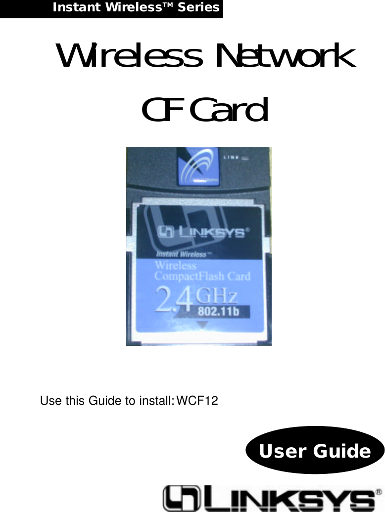 Instant WirelessTM Series Wireless NetworkCF CardUser GuideUse this Guide to install:  WCF12