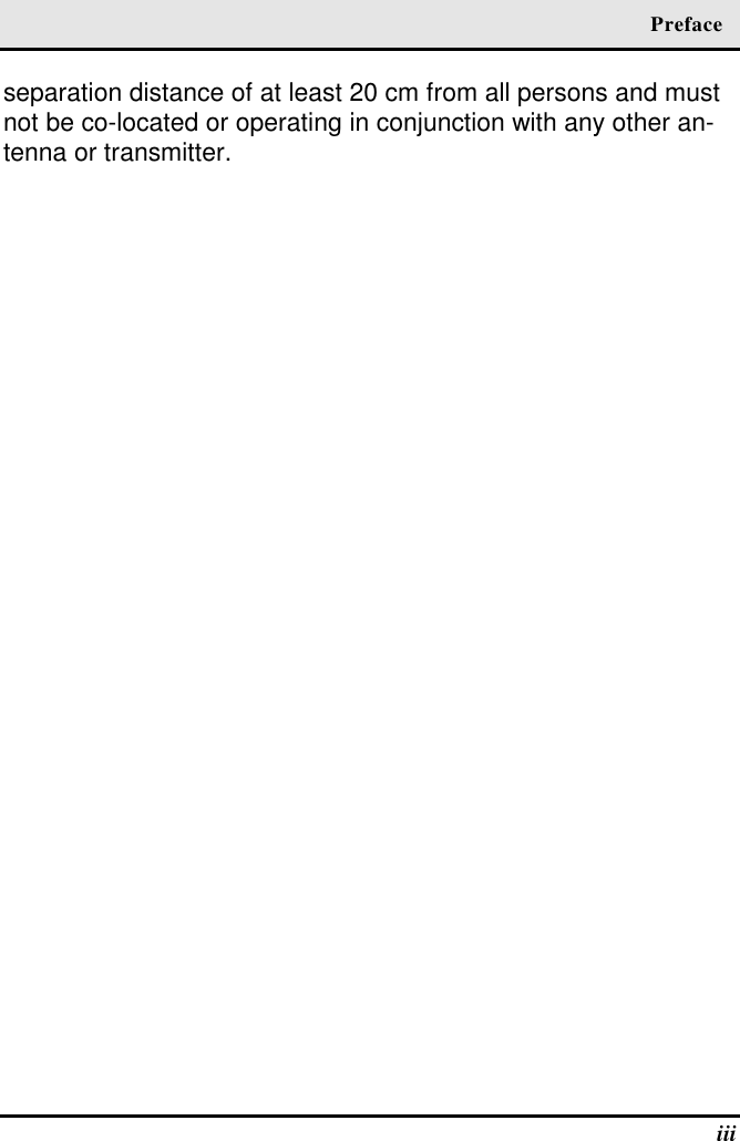  Preface  iii separation distance of at least 20 cm from all persons and must not be co-located or operating in conjunction with any other an-tenna or transmitter.  