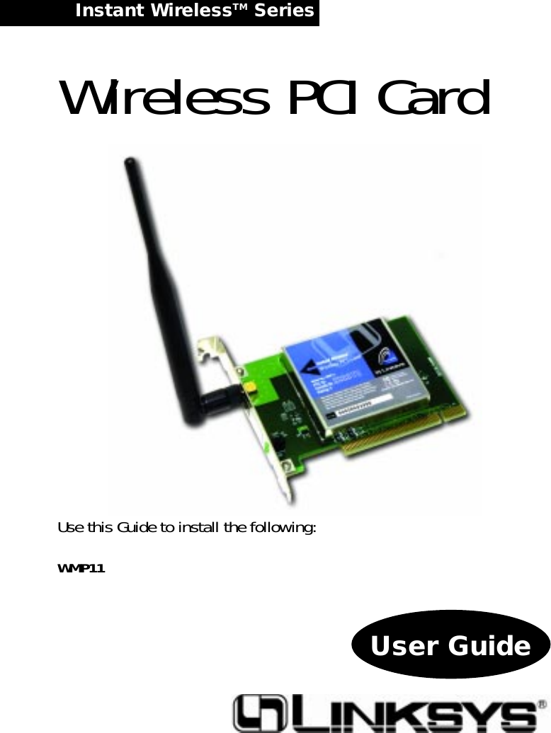 Instant WirelessTM Series Wireless PCI CardUser GuideUse this Guide to install the following:WMP11