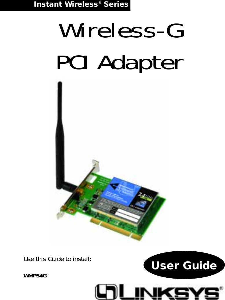 Instant Wireless®Series User GuideWireless-GPCI AdapterUse this Guide to install:WMP54G