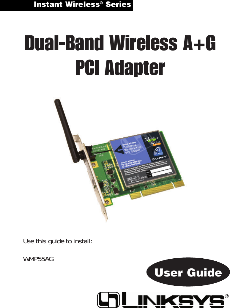 Instant Wireless®Series Dual-Band Wireless A+GPCI AdapterUse this guide to install:WMP55AGUser Guide