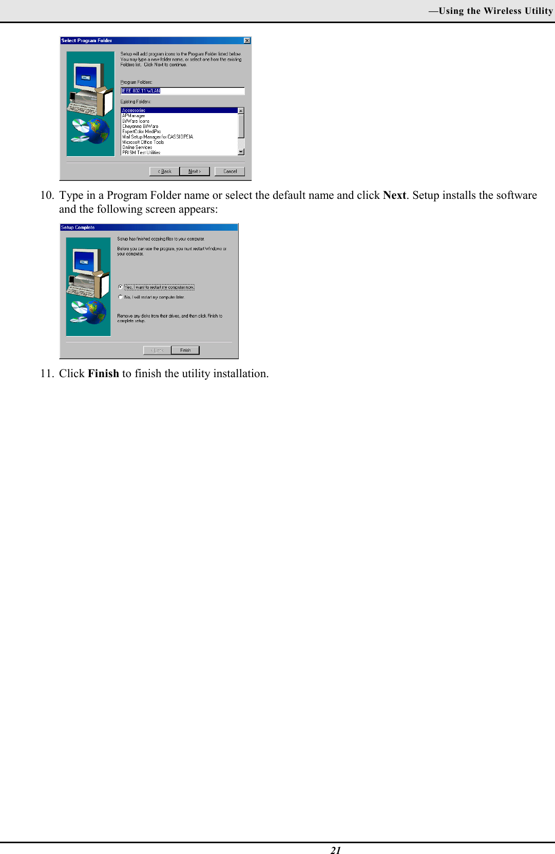 —Using the Wireless Utility2110. Type in a Program Folder name or select the default name and click Next. Setup installs the softwareand the following screen appears:11. Click Finish to finish the utility installation.