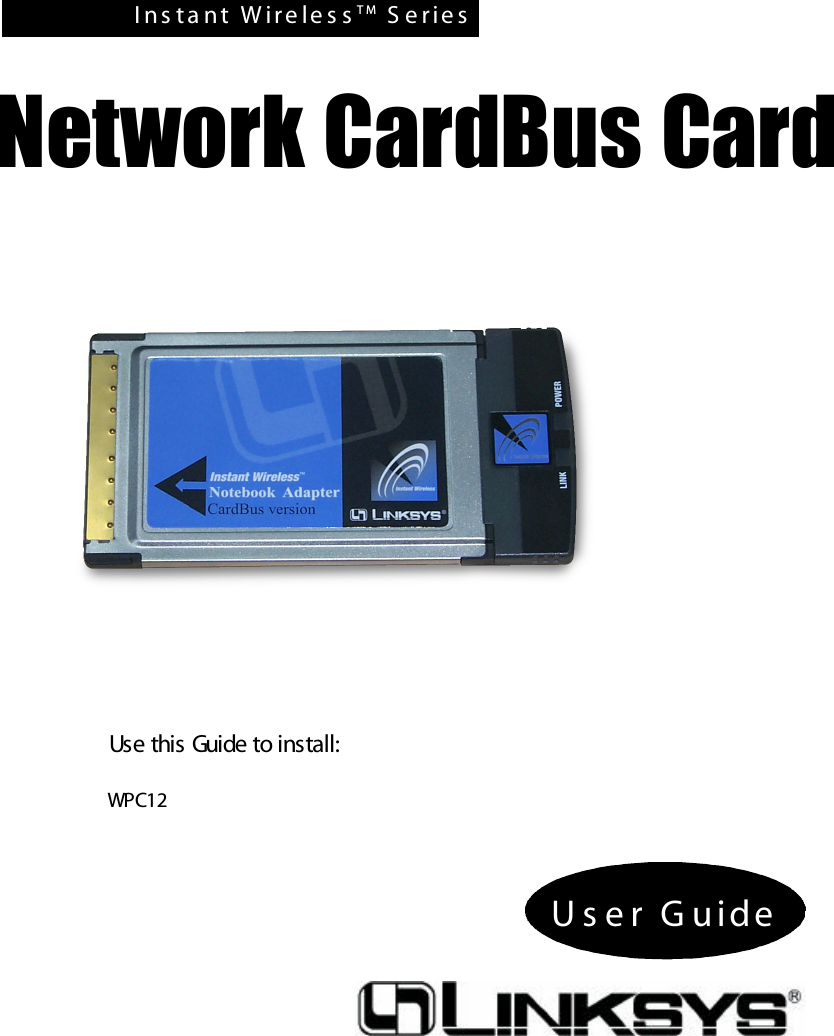 I n s t a n t   W i r e le s s T M S e r i e s  Network CardBus CardU s e r   G u i d eUse this Guide to install: WPC12 