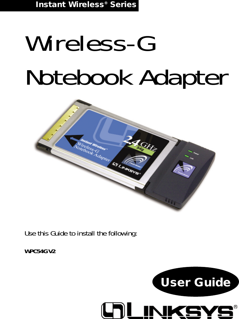 Instant Wireless®Series User GuideWireless-GNotebook AdapterUse this Guide to install the following:WPC54G V2