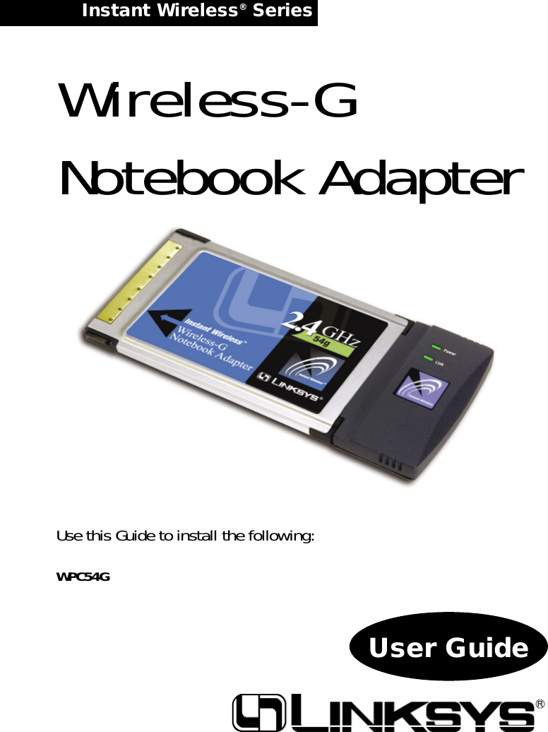 Instant Wireless®Series User GuideWireless-GNotebook AdapterUse this Guide to install the following:WPC54G