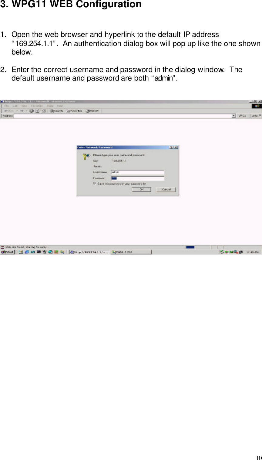  10 3. WPG11 WEB Configuration   1. Open the web browser and hyperlink to the default IP address “169.254.1.1”.  An authentication dialog box will pop up like the one shown below.  2. Enter the correct username and password in the dialog window.  The default username and password are both “admin”.                         