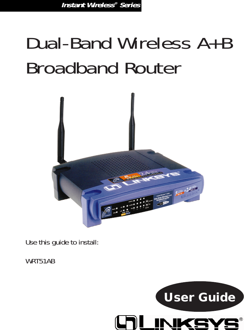 Instant Wireless®SeriesDual-Band Wireless A+BBroadband RouterUse this guide to install:WRT51ABUser Guide