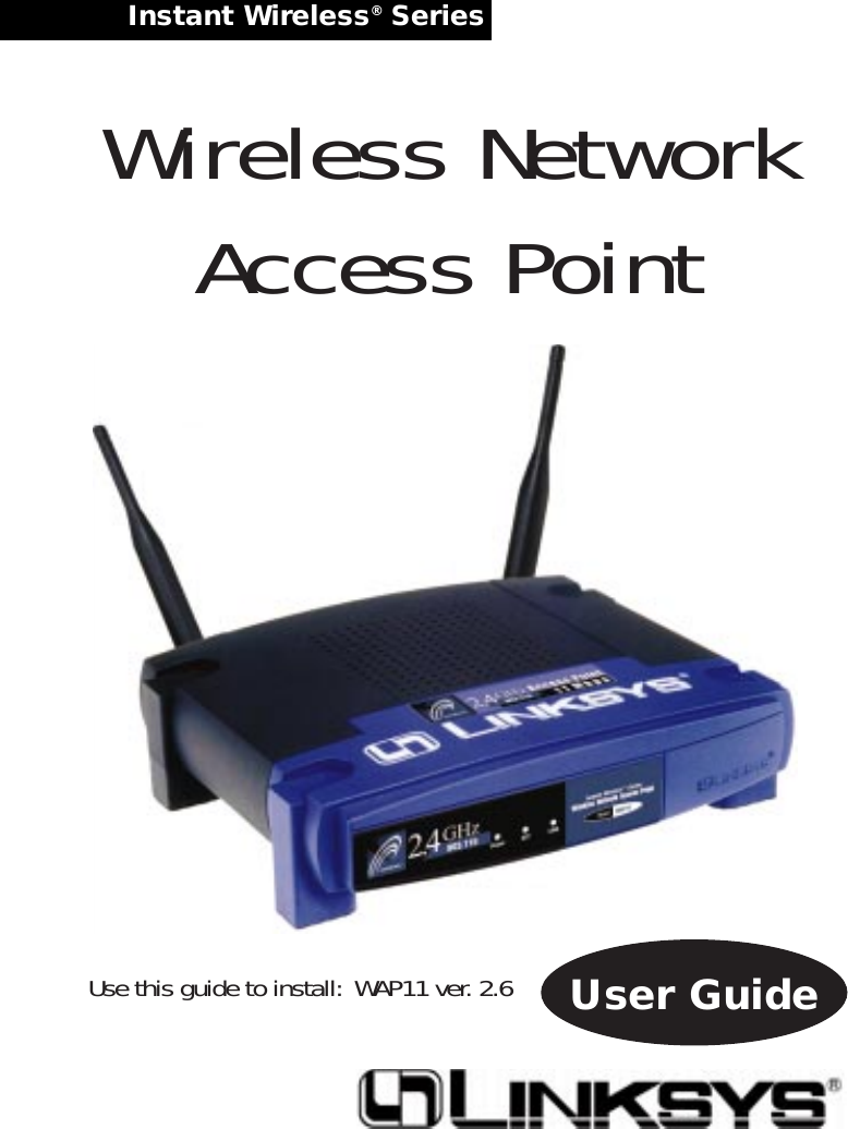 Instant Wireless®Series Wireless NetworkAccess PointUse this guide to install: WAP11 ver. 2.6 User Guide