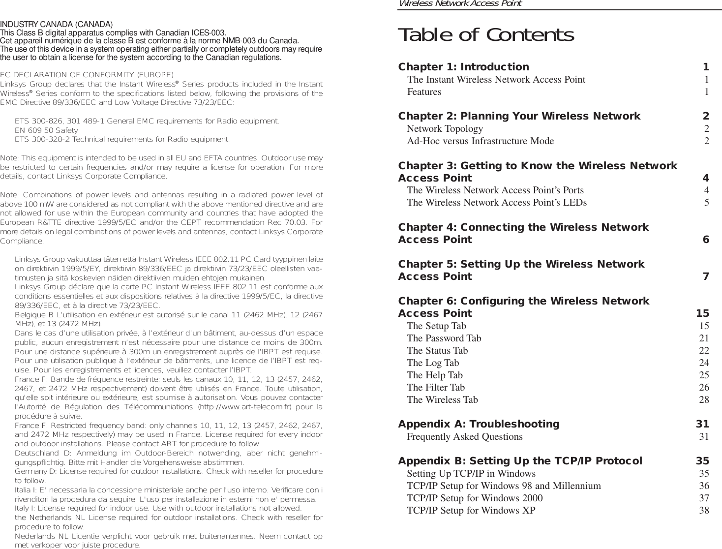 Wireless Network Access PointTable of ContentsChapter 1: Introduction 1The Instant Wireless Network Access Point 1Features 1Chapter 2: Planning Your Wireless Network 2Network Topology 2Ad-Hoc versus Infrastructure Mode 2Chapter 3: Getting to Know the Wireless NetworkAccess Point 4The Wireless Network Access Point’s Ports 4The Wireless Network Access Point’s LEDs 5Chapter 4: Connecting the Wireless Network Access Point 6Chapter 5: Setting Up the Wireless Network Access Point 7Chapter 6: Configuring the Wireless Network Access Point 15The Setup Tab 15The Password Tab 21The Status Tab 22The Log Tab 24The Help Tab 25The Filter Tab 26The Wireless Tab 28Appendix A: Troubleshooting 31Frequently Asked Questions 31Appendix B: Setting Up the TCP/IP Protocol 35Setting Up TCP/IP in Windows 35TCP/IP Setup for Windows 98 and Millennium 36TCP/IP Setup for Windows 2000 37TCP/IP Setup for Windows XP 38INDUSTRY CANADA (CANADA)This Class B digital apparatus complies with Canadian ICES-003.Cet appareil numérique de la classe B est conforme à la norme NMB-003 du Canada.The use of this device in a system operating either partially or completely outdoors may requirethe user to obtain a license for the system according to the Canadian regulations.EC DECLARATION OF CONFORMITY (EUROPE)Linksys Group declares that the Instant Wireless®Series products included in the InstantWireless®Series conform to the specifications listed below, following the provisions of theEMC Directive 89/336/EEC and Low Voltage Directive 73/23/EEC:• ETS 300-826, 301 489-1 General EMC requirements for Radio equipment.• EN 609 50 Safety• ETS 300-328-2 Technical requirements for Radio equipment.Note: This equipment is intended to be used in all EU and EFTA countries. Outdoor use maybe restricted to certain frequencies and/or may require a license for operation. For moredetails, contact Linksys Corporate Compliance.Note: Combinations of power levels and antennas resulting in a radiated power level ofabove 100 mW are considered as not compliant with the above mentioned directive and arenot allowed for use within the European community and countries that have adopted theEuropean R&amp;TTE directive 1999/5/EC and/or the CEPT recommendation Rec 70.03. Formore details on legal combinations of power levels and antennas, contact Linksys CorporateCompliance.• Linksys Group vakuuttaa täten että Instant Wireless IEEE 802.11 PC Card tyyppinen laiteon direktiivin 1999/5/EY, direktiivin 89/336/EEC ja direktiivin 73/23/EEC oleellisten vaa-timusten ja sitä koskevien näiden direktiivien muiden ehtojen mukainen.• Linksys Group déclare que la carte PC Instant Wireless IEEE 802.11 est conforme auxconditions essentielles et aux dispositions relatives à la directive 1999/5/EC, la directive89/336/EEC, et à la directive 73/23/EEC.• Belgique B L’utilisation en extérieur est autorisé sur le canal 11 (2462 MHz), 12 (2467MHz), et 13 (2472 MHz).Dans le cas d’une utilisation privée, à l’extérieur d’un bâtiment, au-dessus d’un espacepublic, aucun enregistrement n’est nécessaire pour une distance de moins de 300m.Pour une distance supérieure à 300m un enregistrement auprès de l’IBPT est requise.Pour une utilisation publique à l’extérieur de bâtiments, une licence de l’IBPT est req-uise. Pour les enregistrements et licences, veuillez contacter l’IBPT.• France F: Bande de fréquence restreinte: seuls les canaux 10, 11, 12, 13 (2457, 2462,2467, et 2472 MHz respectivement) doivent être utilisés en France. Toute utilisation,qu&apos;elle soit intérieure ou extérieure, est soumise à autorisation. Vous pouvez contacterl&apos;Autorité de Régulation des Télécommuniations (http://www.art-telecom.fr) pour laprocédure à suivre.• France F: Restricted frequency band: only channels 10, 11, 12, 13 (2457, 2462, 2467,and 2472 MHz respectively) may be used in France. License required for every indoorand outdoor installations. Please contact ART for procedure to follow.• Deutschland D: Anmeldung im Outdoor-Bereich notwending, aber nicht genehmi-gungspflichtig. Bitte mit Händler die Vorgehensweise abstimmen.• Germany D: License required for outdoor installations. Check with reseller for procedureto follow.• Italia I: E&apos; necessaria la concessione ministeriale anche per l&apos;uso interno. Verificare con irivenditori la procedura da seguire. L&apos;uso per installazione in esterni non e&apos; permessa.• Italy I: License required for indoor use. Use with outdoor installations not allowed.• the Netherlands NL License required for outdoor installations. Check with reseller forprocedure to follow.• Nederlands NL Licentie verplicht voor gebruik met buitenantennes. Neem contact opmet verkoper voor juiste procedure.